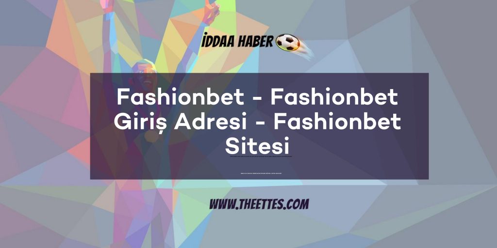Fashionbet - Fashionbet Giriş Adresi - Fashionbet Sitesi