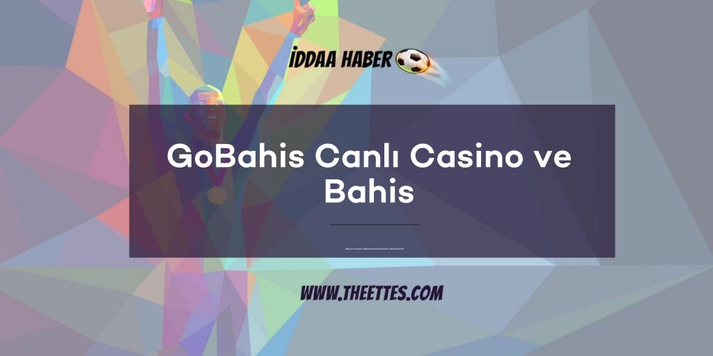 GoBahis Canlı Casino ve Bahis