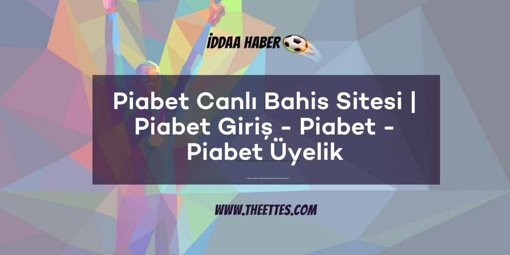 Piabet Canlı Bahis Sitesi | Piabet Giriş - Piabet - Piabet Üyelik