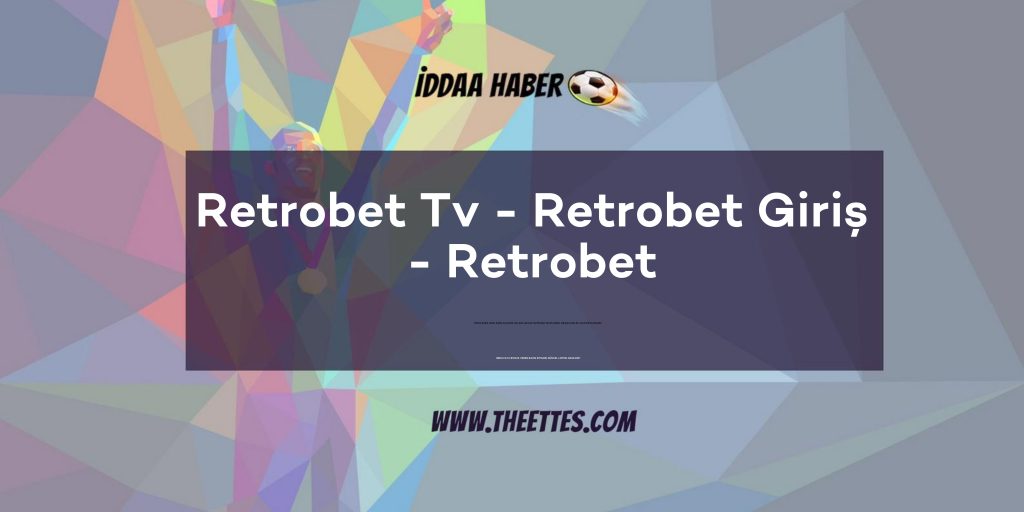 Retrobet Tv - Retrobet Giriş - Retrobet