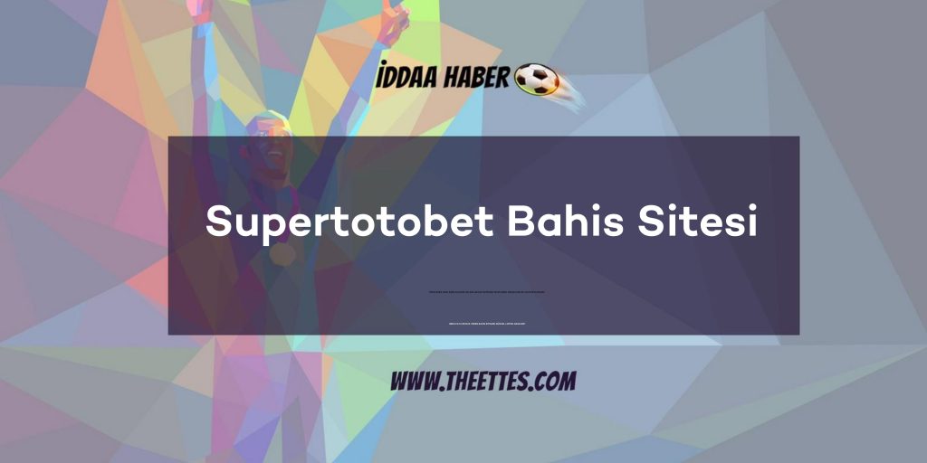 Supertotobet Bahis Sitesi