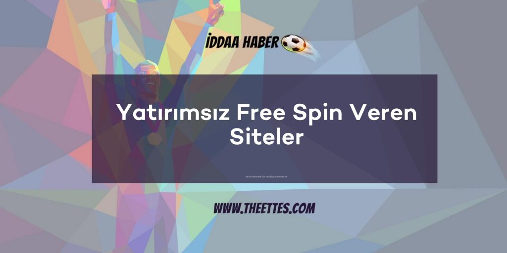 Yatırımsız Free Spin Veren Siteler